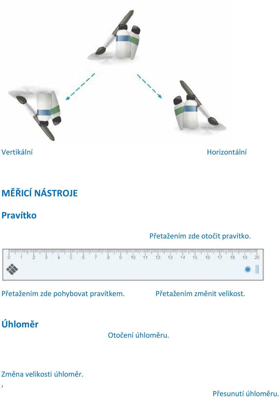 Přetažením zde pohybovat pravítkem.