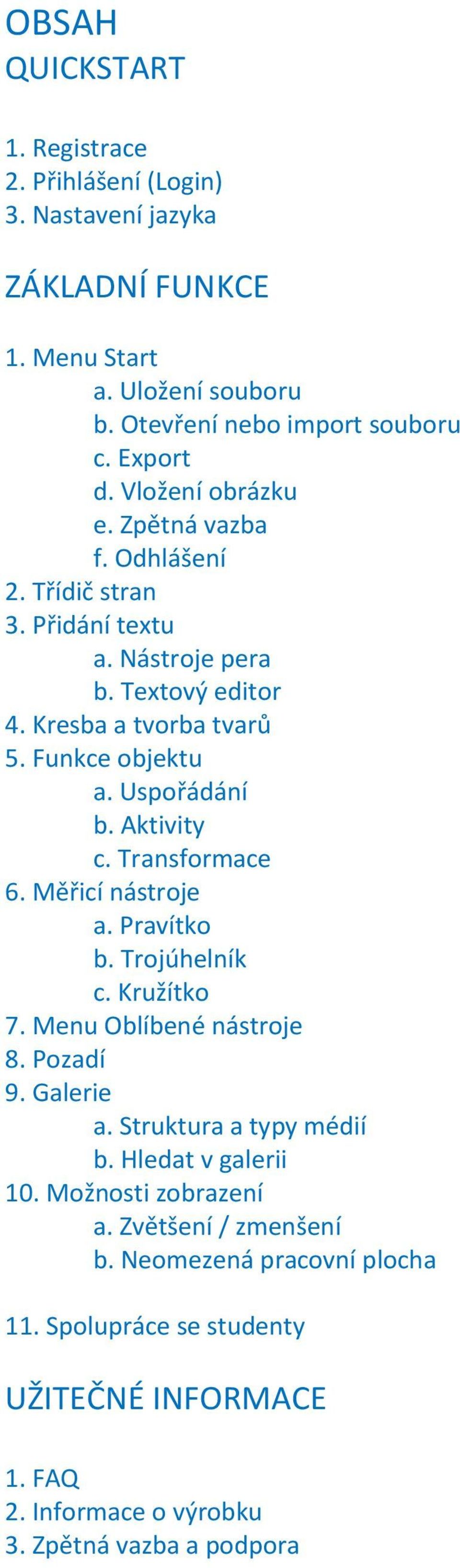 Aktivity c. Transformace 6. Měřicí nástroje a. Pravítko b. Trojúhelník c. Kružítko 7. Menu Oblíbené nástroje 8. Pozadí 9. Galerie a. Struktura a typy médií b.