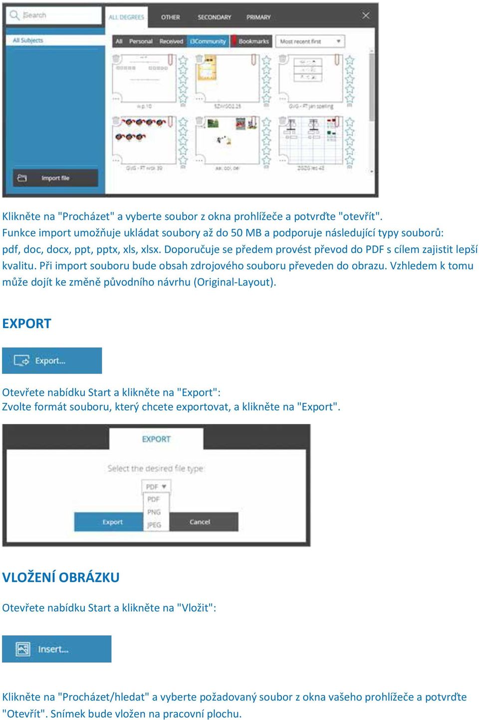 Doporučuje se předem provést převod do PDF s cílem zajistit lepší kvalitu. Při import souboru bude obsah zdrojového souboru převeden do obrazu.