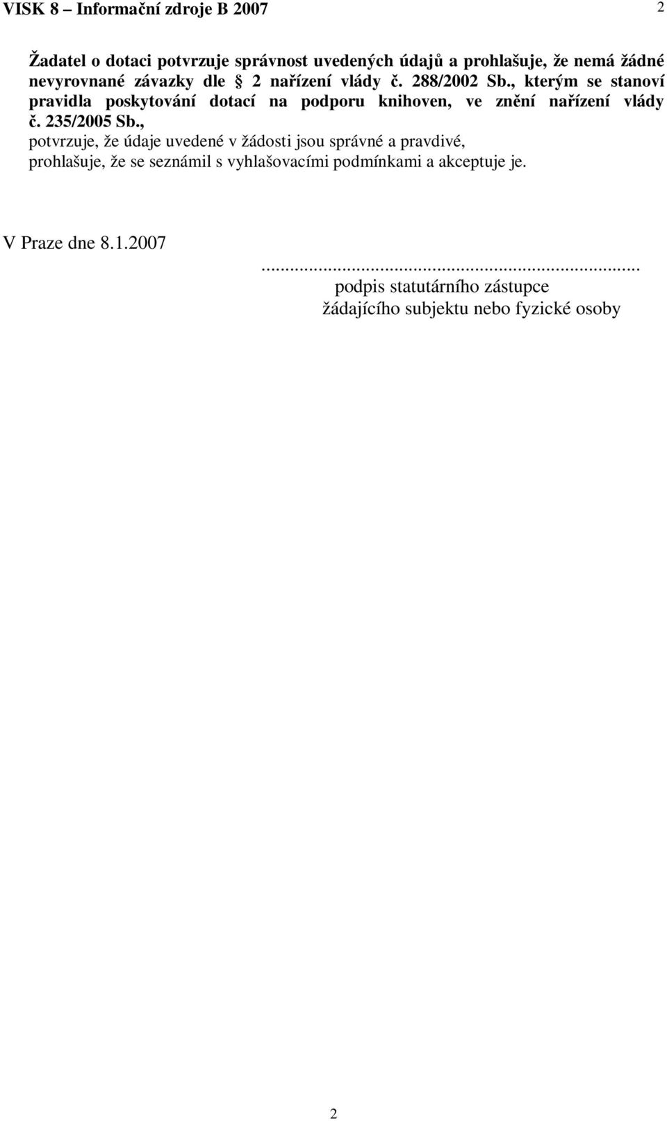 , kterým se stanoví pravidla poskytování dotací na podporu knihoven, ve znní naízení vlády. 235/2005 Sb.