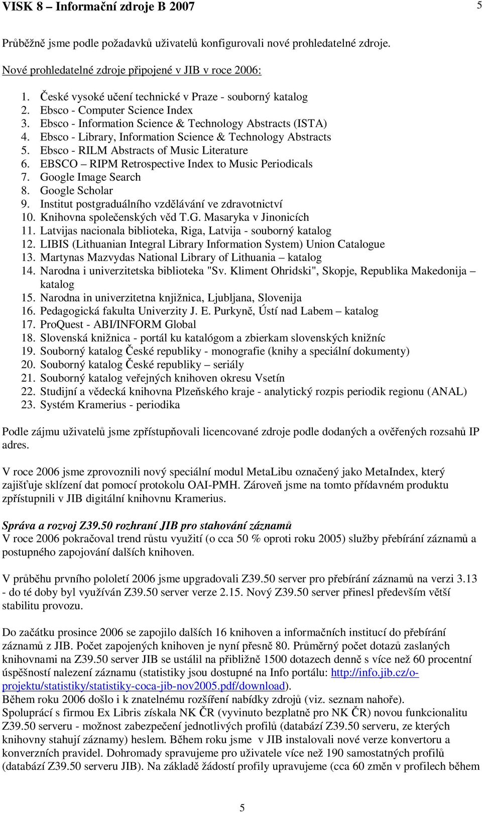 Ebsco - Library, Information Science & Technology Abstracts 5. Ebsco - RILM Abstracts of Music Literature 6. EBSCO RIPM Retrospective Index to Music Periodicals 7. Google Image Search 8.