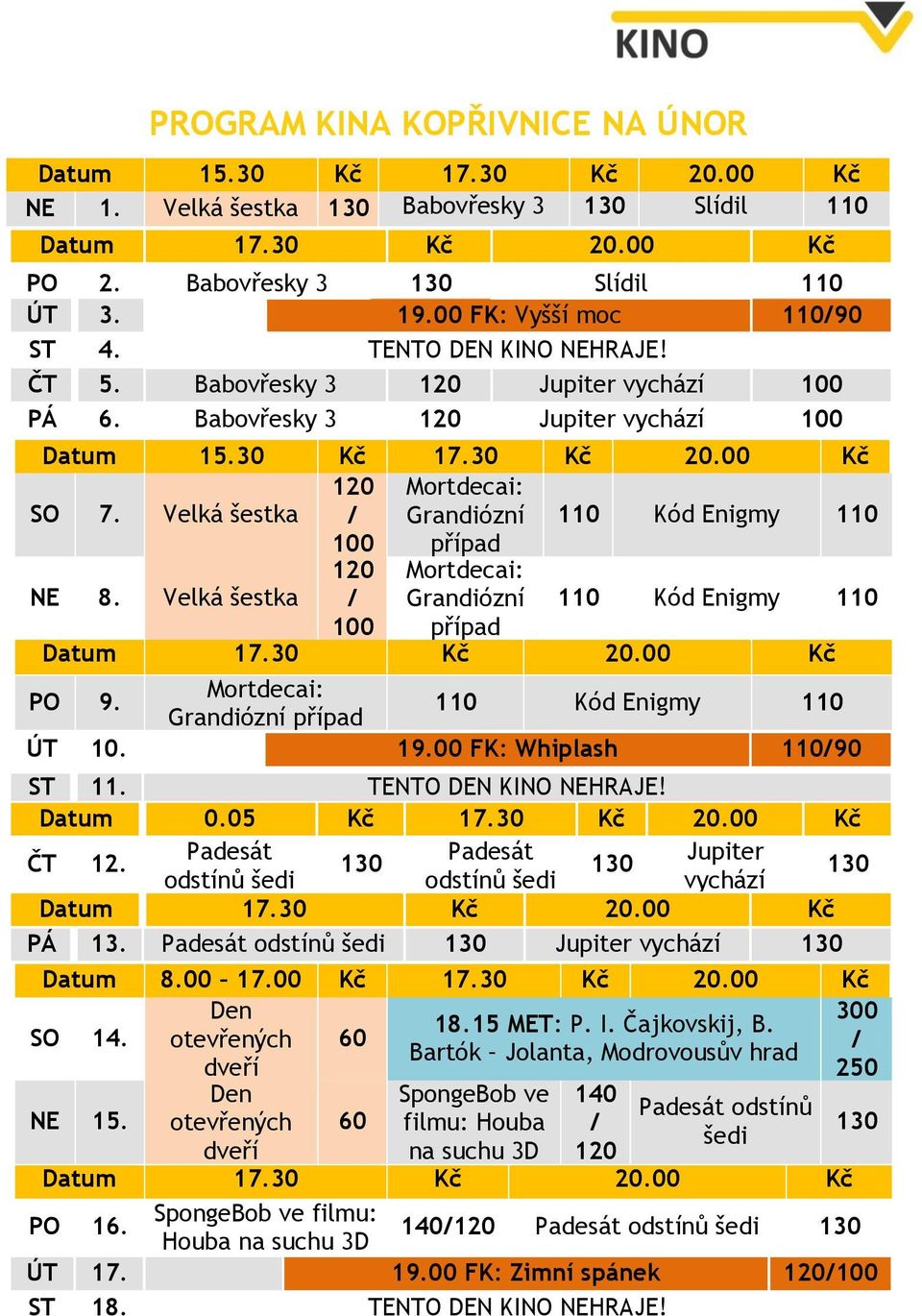 Velká šestka / 100 Grandiózní případ 110 Kód Enigmy 110 NE 8. Velká šestka 120 / 100 Mortdecai: Grandiózní případ 110 Kód Enigmy 110 Datum 17.30 Kč 20.00 Kč Mortdecai: PO 9.