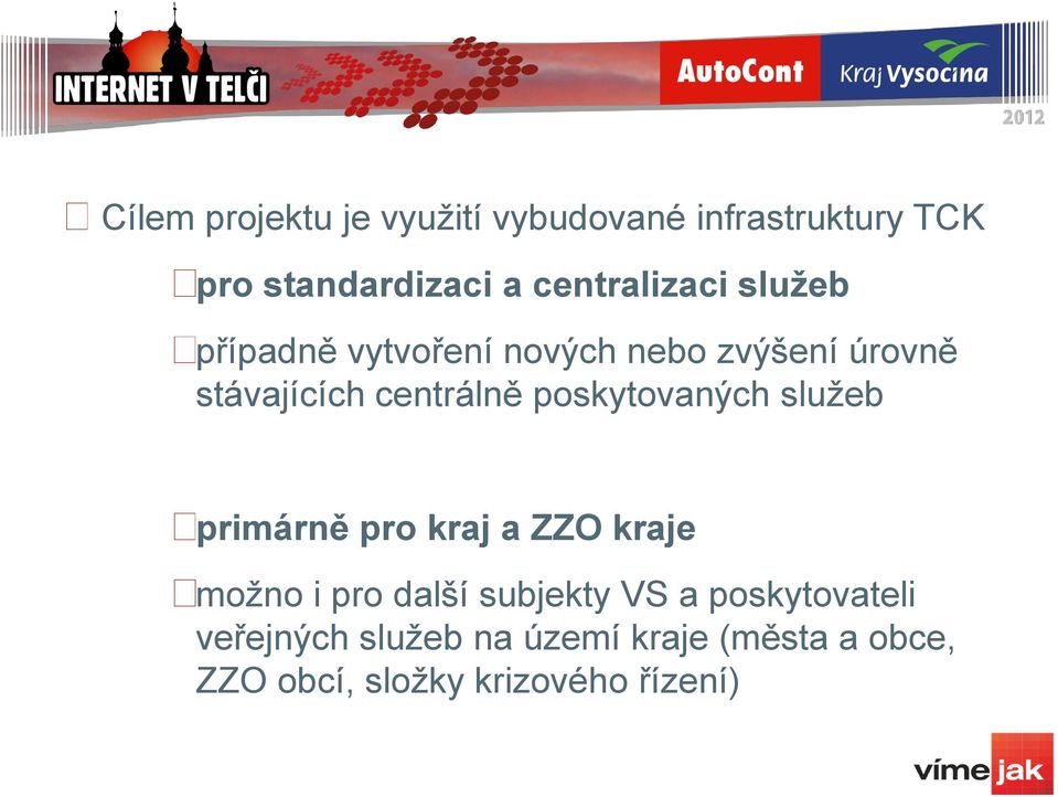 centrálně poskytovaných služeb primárně pro kraj a ZZO kraje možno i pro další