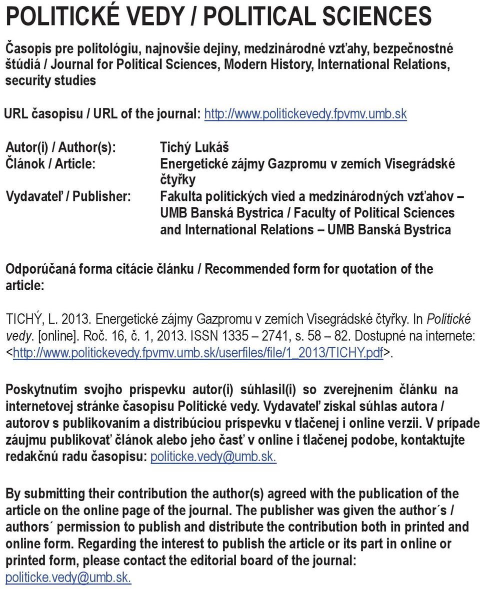 sk Autor(i) / Author(s): Článok / Article: Tichý Lukáš Energetické zájmy Gazpromu v zemích Visegrádské čtyřky Vydavateľ / Publisher: Fakulta politických vied a medzinárodných vzťahov UMB Banská