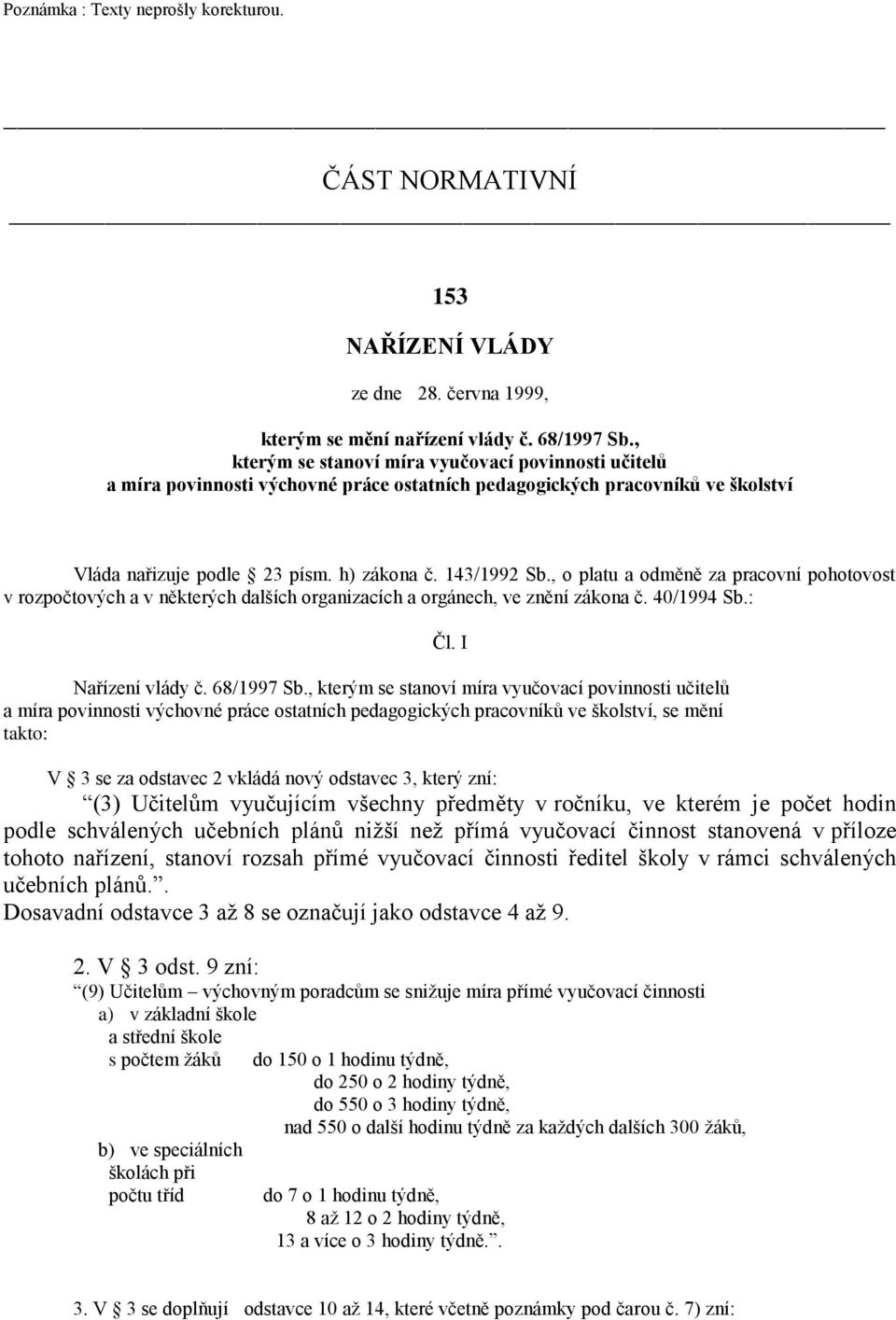 , o platu a odměně za pracovní pohotovost v rozpočtových a v některých dalších organizacích a orgánech, ve znění zákona č. 40/1994 Sb.: Nařízení vlády č. 68/1997 Sb.