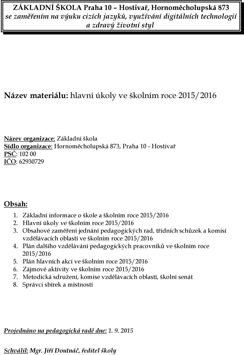 Hlavní úkoly ve školním roce 2015/2016 3. Obsahové zaměření jednání pedagogických rad, třídních schůzek a komisí vzdělávacích oblastí ve školním roce 2015/2016 4.