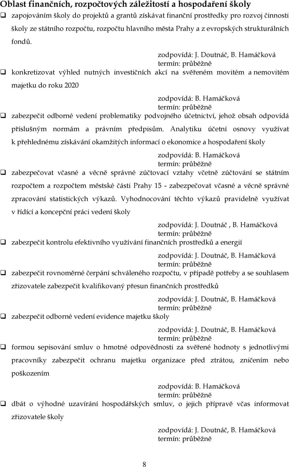 Hamáčková zabezpečit odborné vedení problematiky podvojného účetnictví, jehož obsah odpovídá příslušným normám a právním předpisům.