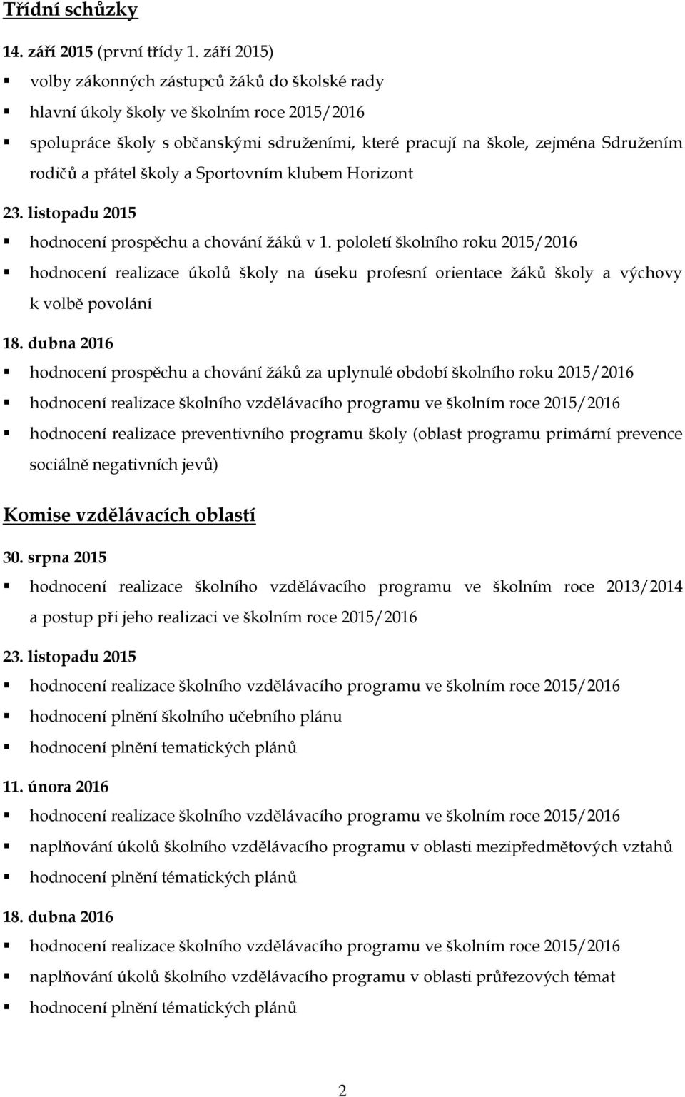 přátel školy a Sportovním klubem Horizont 23. listopadu 2015 hodnocení prospěchu a chování žáků v 1.