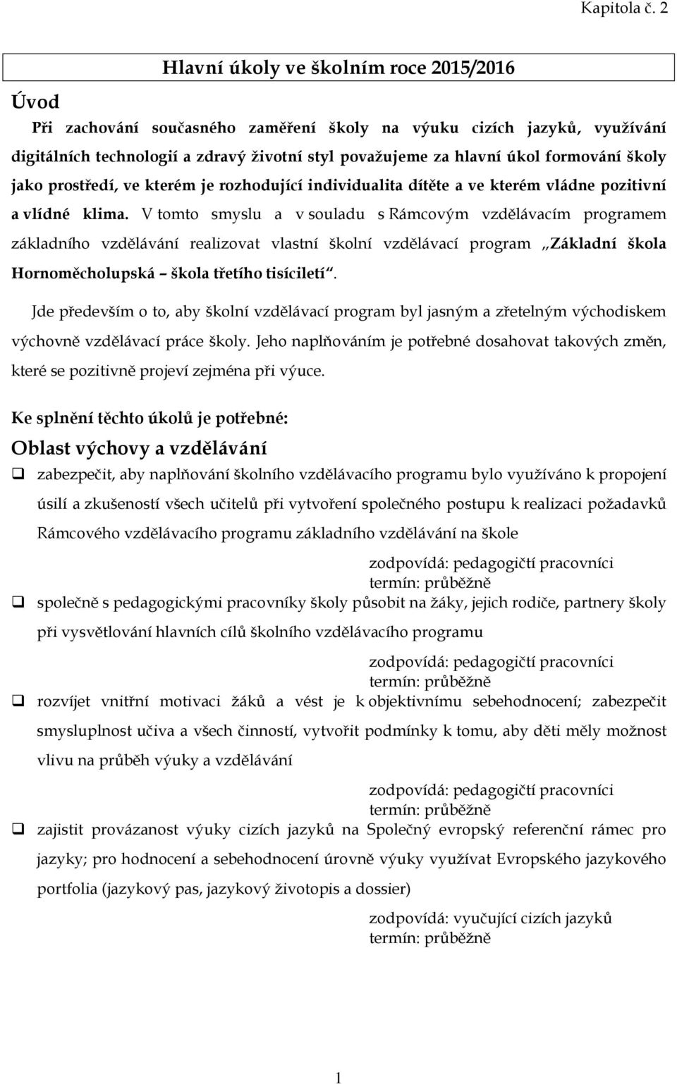 formování školy jako prostředí, ve kterém je rozhodující individualita dítěte a ve kterém vládne pozitivní a vlídné klima.