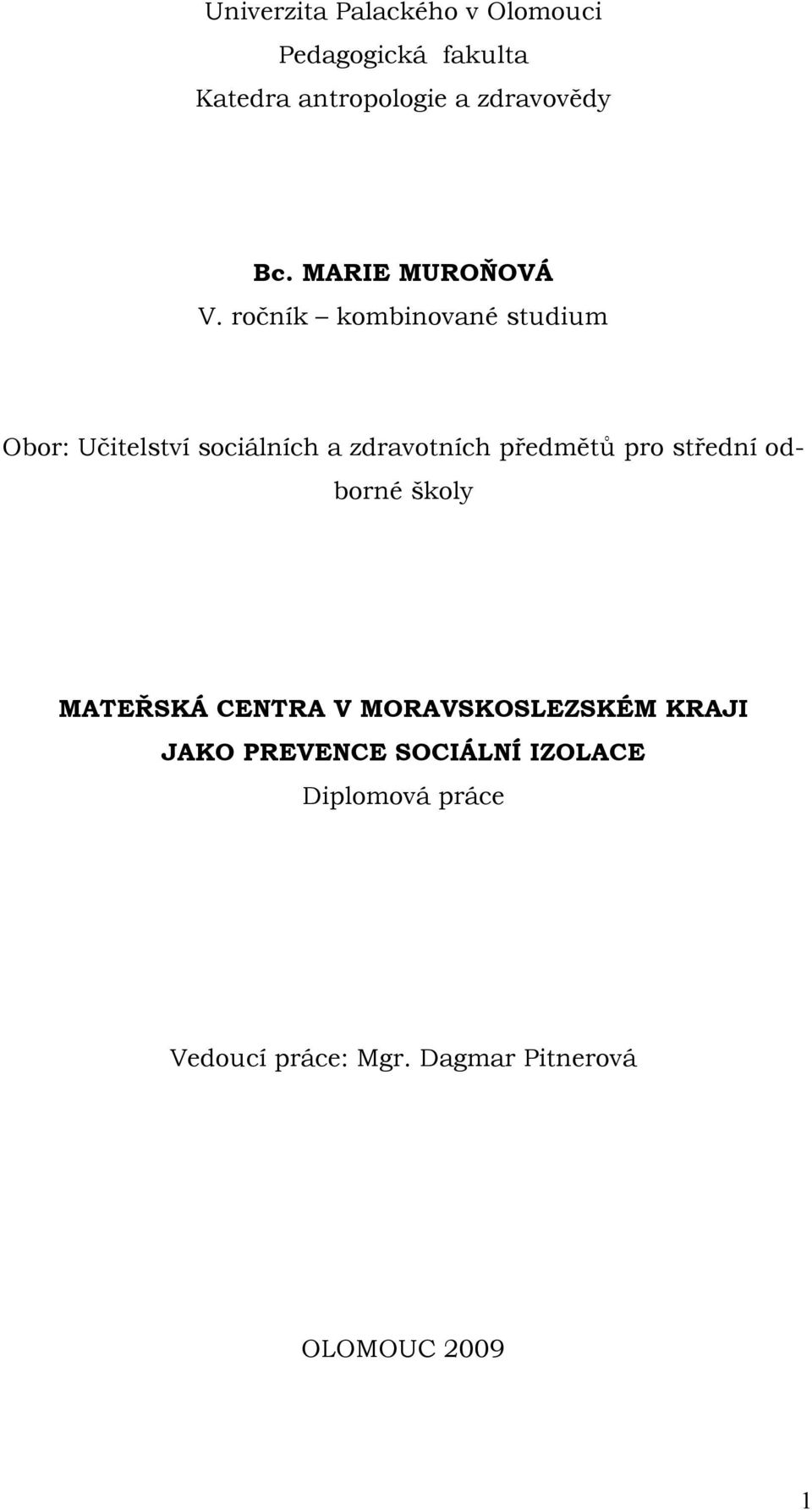 ročník kombinované studium Obor: Učitelství sociálních a zdravotních předmětů pro