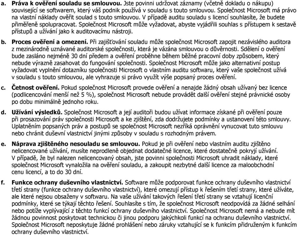 Splečnst Micrsft může vyžadvat, abyste vyjádřili suhlas s přístupem k sestavě přístupů a užívání jak k auditvacímu nástrji. b. Prces věření a mezení.