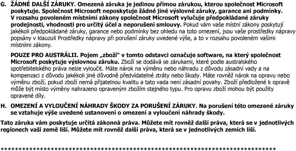 Pkud vám vaše místní zákny pskytují jakékli předpkládané záruky, garance neb pdmínky bez hledu na tt mezení, jsu vaše prstředky nápravy ppsány v klauzuli Prstředky nápravy při prušení záruky uvedené