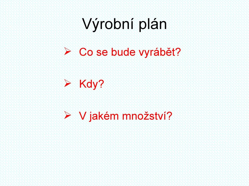 vyrábět? Kdy?