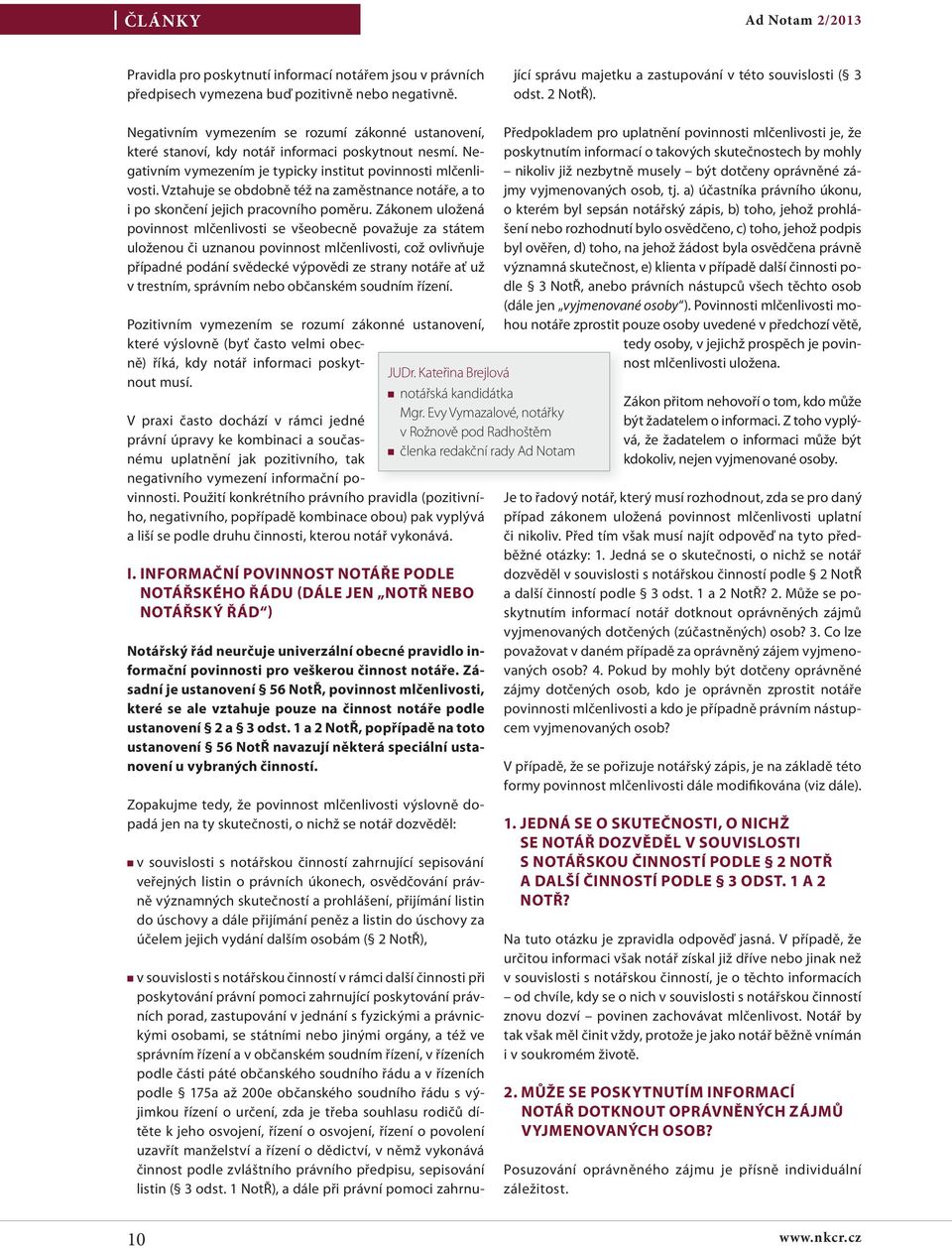 nebo jinými orgány, a též ve správním řízení a v občanském soudním řízení, v řízeních podle části páté občanského soudního řádu a v řízeních podle 175a až 200e občanského soudního řádu s výjimkou