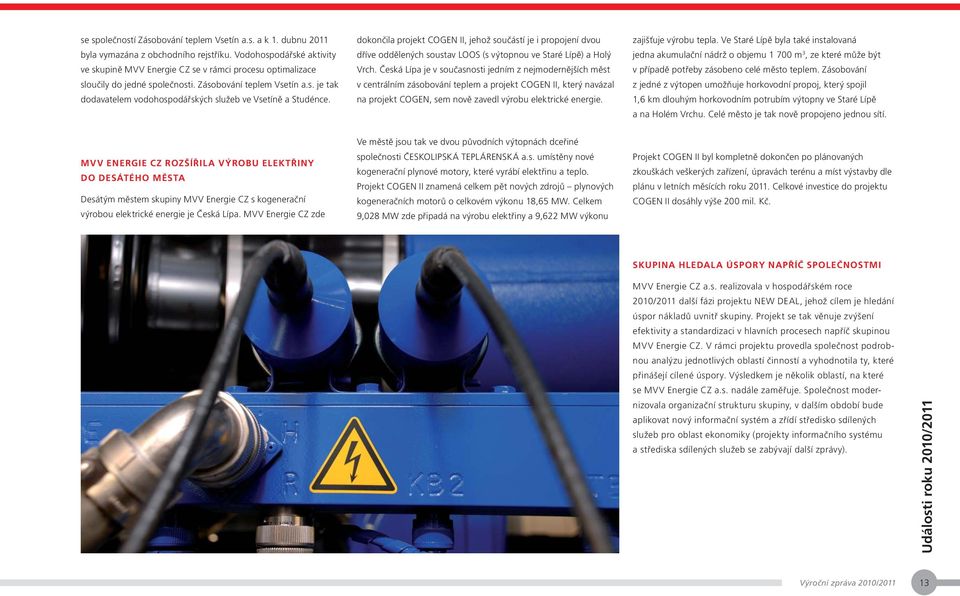 dokončila projekt COGEN II, jehož součástí je i propojení dvou dříve oddělených soustav LOOS (s výtopnou ve Staré Lípě) a Holý Vrch.