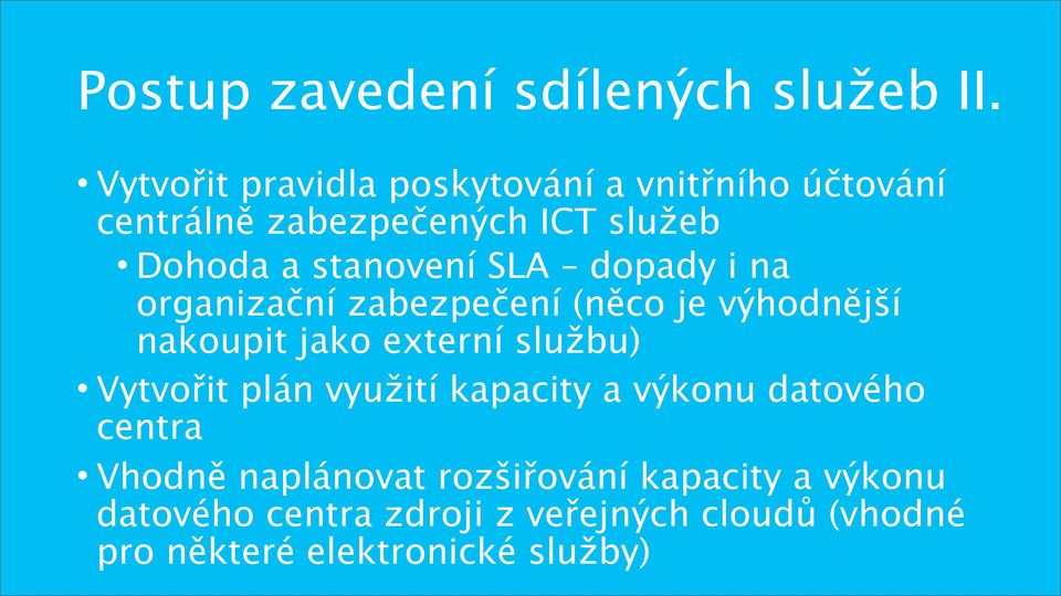 SLA dopady i na organizační zabezpečení (něco je výhodnější nakoupit jako externí službu) Vytvořit plán
