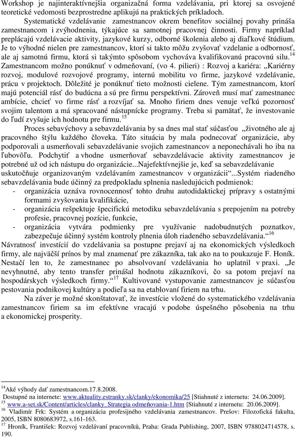 Firmy napríklad preplácajú vzdelávacie aktivity, jazykové kurzy, odborné školenia alebo aj diaľkové štúdium.