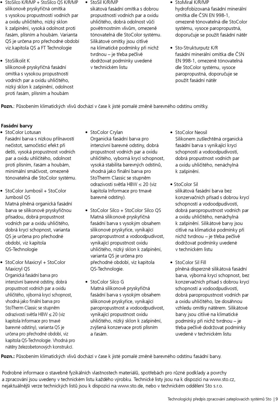 kapitola QS a FT Technologie StoSilkolit K silikonově pryskyřičná fasádní omítka s vysokou propustností vodních par a oxidu uhličitého, nízký sklon k zašpinění, odolnost proti řasám, plísním a houbám