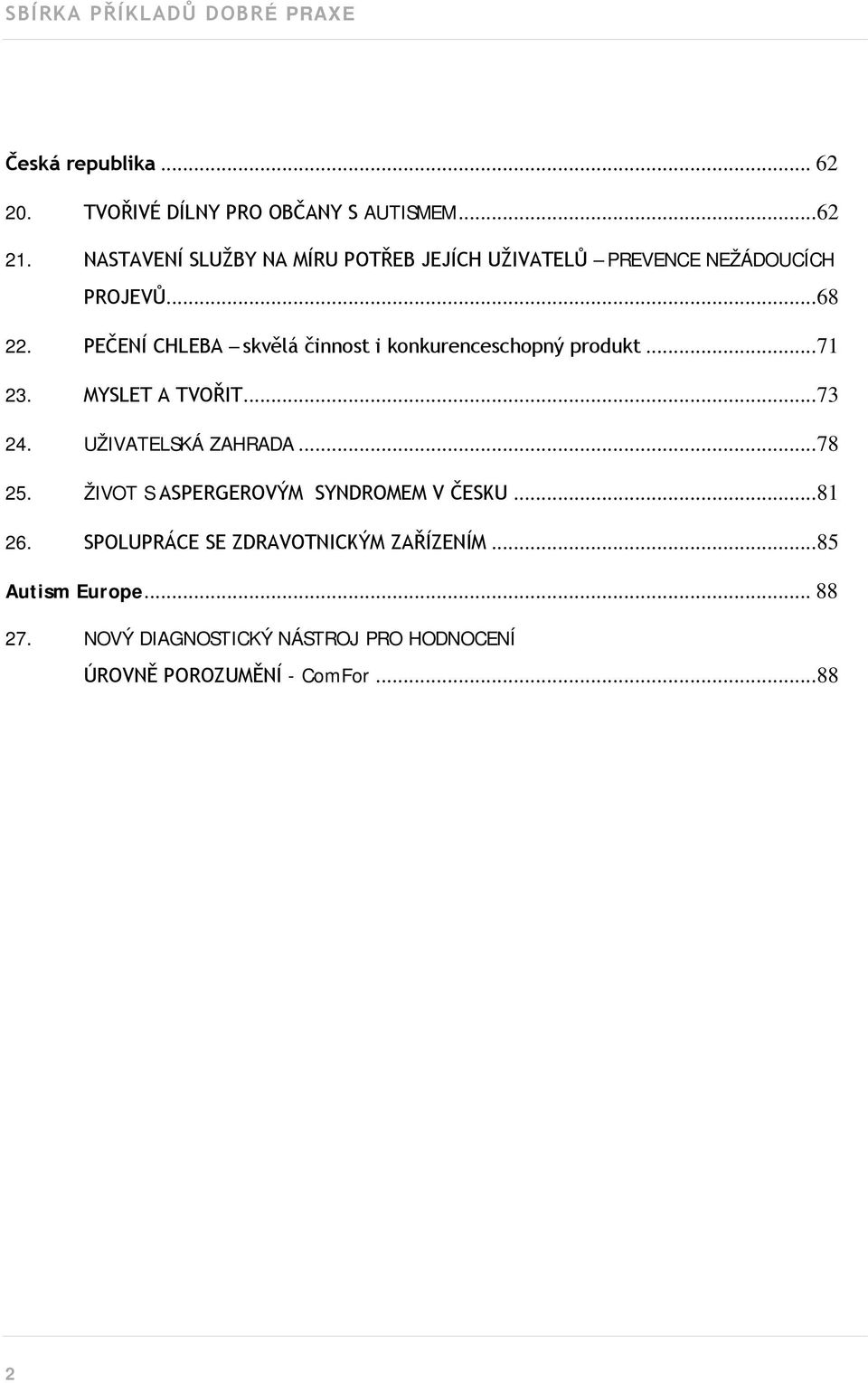 PEČENÍ CHLEBA skvělá činnost i konkurenceschopný produkt... 71 23. MYSLET A TVOŘIT... 73 24. UŽIVATELSKÁ ZAHRADA.