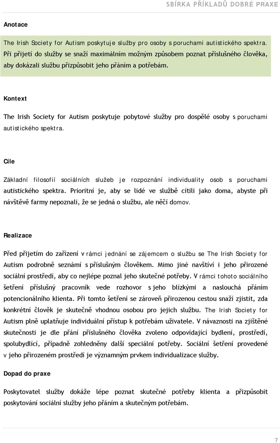 Kontext The Irish Society for Autism poskytuje pobytové služby pro dospělé osoby s poruchami autistického spektra.