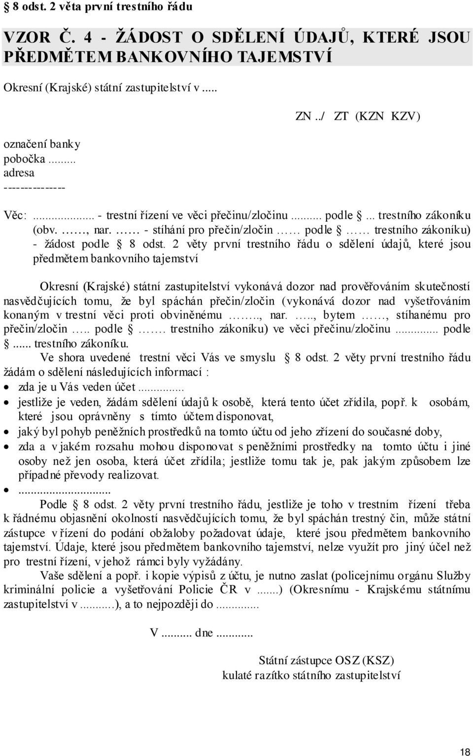 - stíhání pro přečin/zločin podle trestního zákoníku) - žádost podle 8 odst.