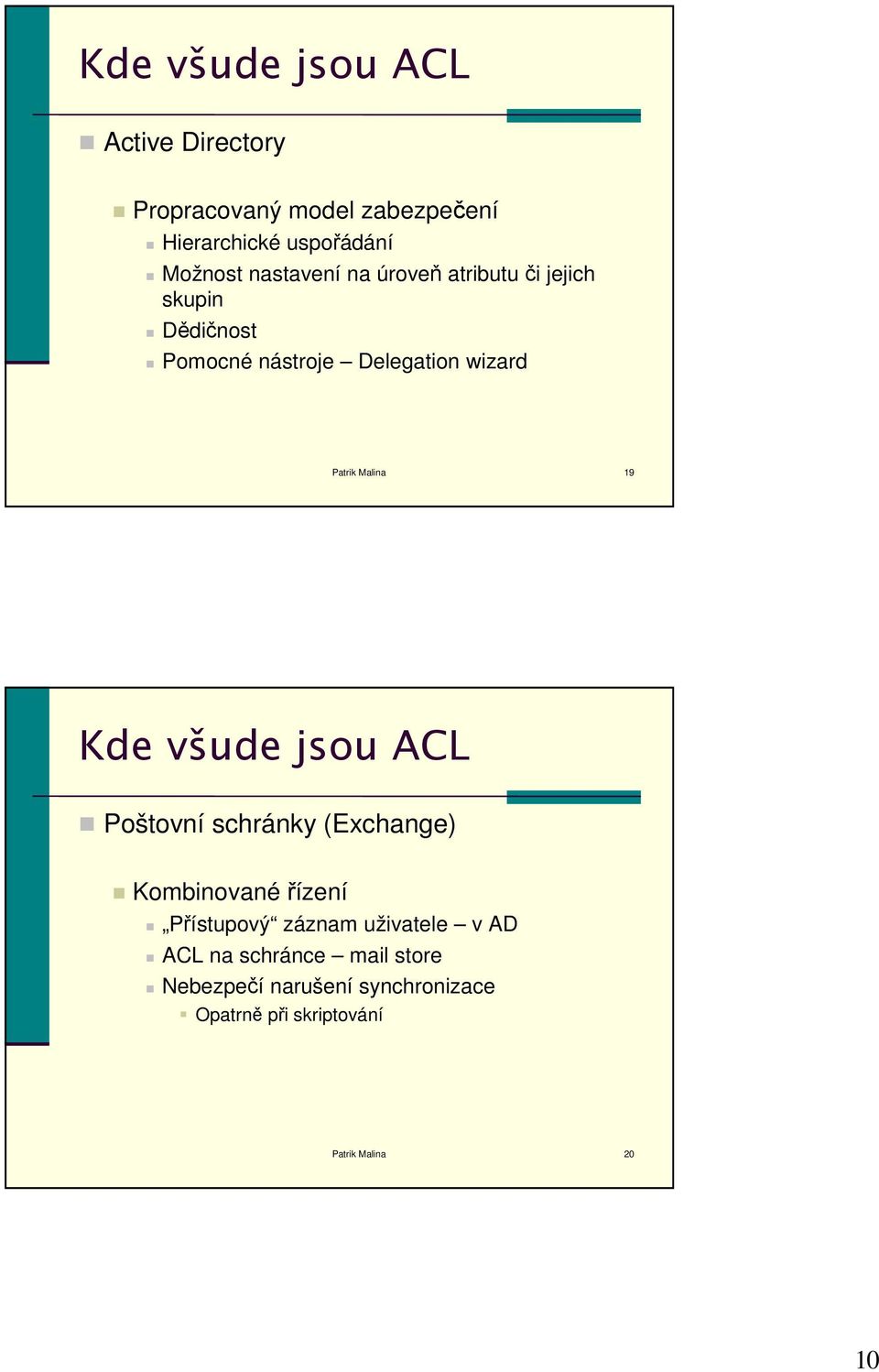 Malina 19 Kde všude jsou ACL Poštovní schránky (Exchange) Kombinované řízení Přístupový záznam