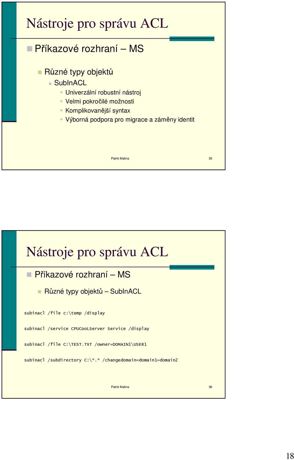 Příkazové rozhraní MS Různé typy objektů SubInACL subinacl /file c:\temp /display subinacl /service CPUCooLServer Service