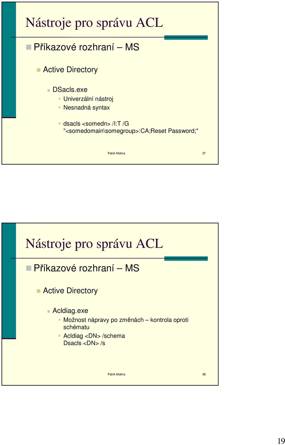 "<somedomain\somegroup>:ca;reset Password;" Patrik Malina 37 Nástroje pro správu ACL Příkazové