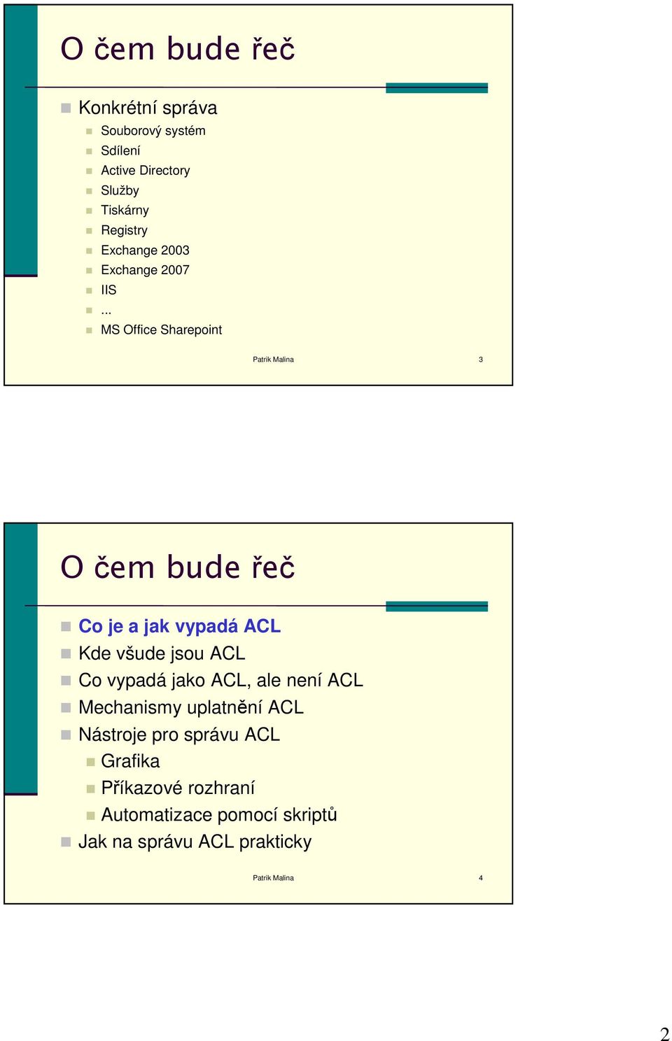 .. MS Office Sharepoint Patrik Malina 3 O čem bude řeč Co je a jak vypadá ACL Kde všude jsou ACL Co