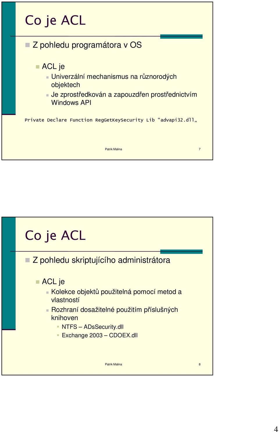 dll Patrik Malina 7 Co je ACL Z pohledu skriptujícího administrátora ACL je Kolekce objektů použitelná pomocí