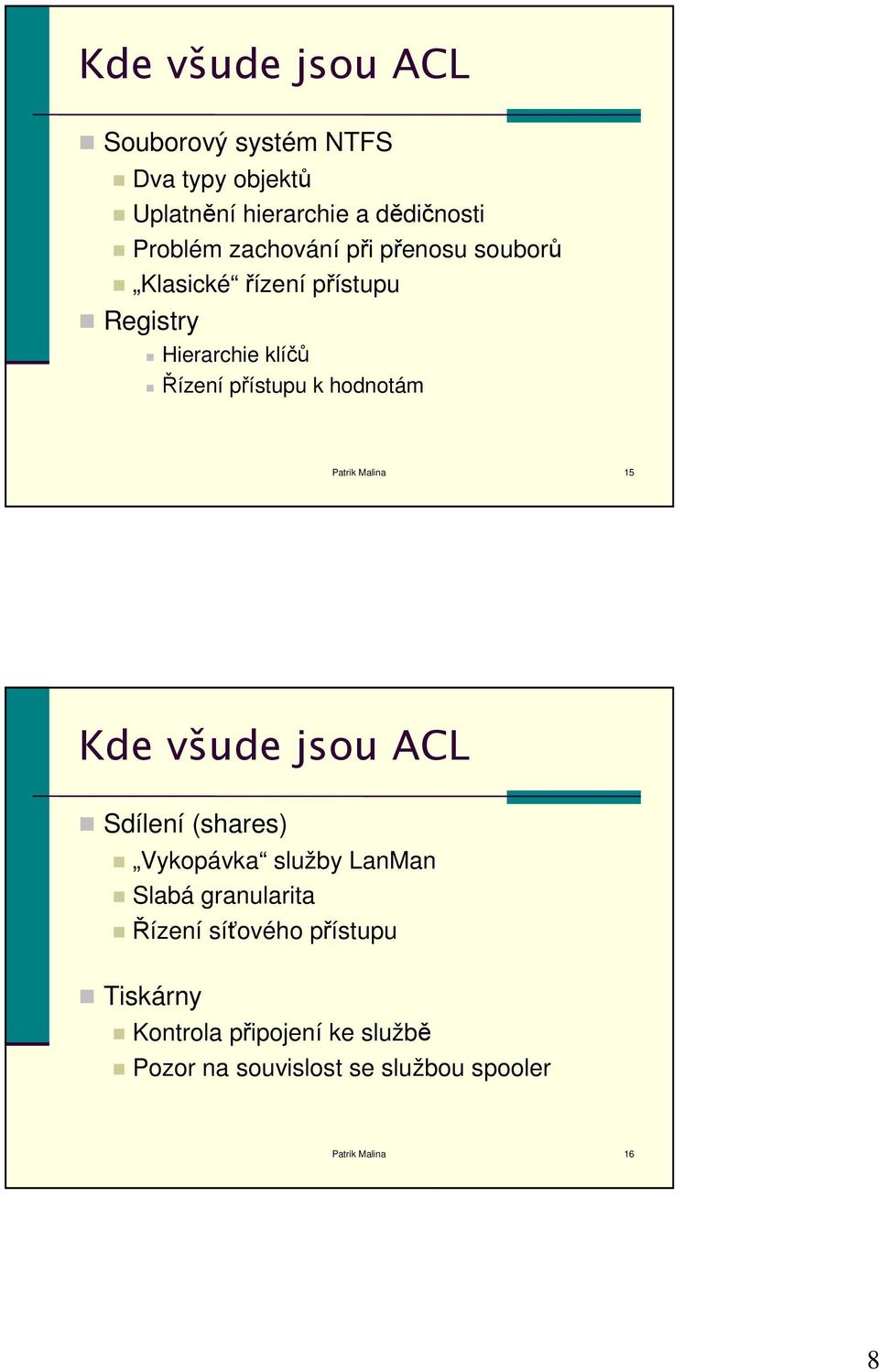 hodnotám Patrik Malina 15 Kde všude jsou ACL Sdílení (shares) Vykopávka služby LanMan Slabá granularita