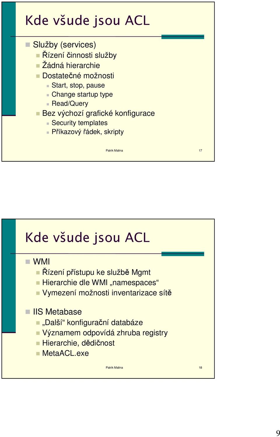 všude jsou ACL WMI Řízení přístupu ke službě Mgmt Hierarchie dle WMI namespaces Vymezení možnosti inventarizace sítě IIS