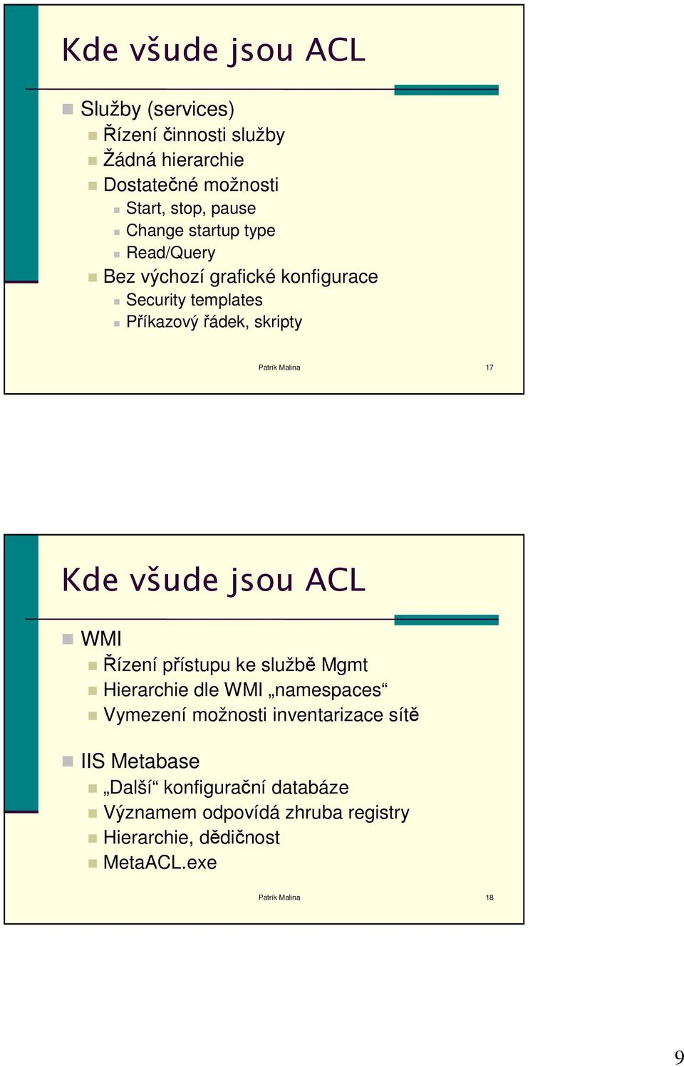 všude jsou ACL WMI Řízení přístupu ke službě Mgmt Hierarchie dle WMI namespaces Vymezení možnosti inventarizace sítě IIS