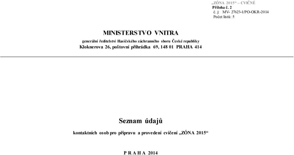 ředitelství Hasičského záchranného sboru České republiky Kloknerova 26,