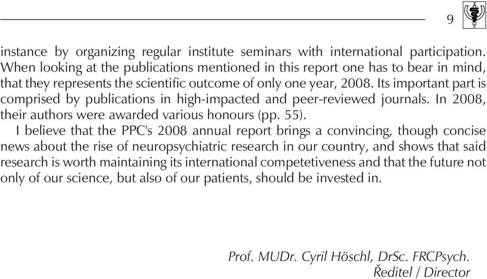 Its important part is comprised by publications in high-impacted and peer-reviewed journals. In 2008, their authors were awarded various honours (pp. 55).