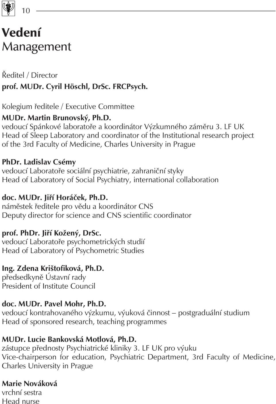 Ladislav Csémy vedoucí Laboratoøe sociální psychiatrie, zahranièní styky Head of Laboratory of Social Psychiatry, international collaboration doc. MUDr