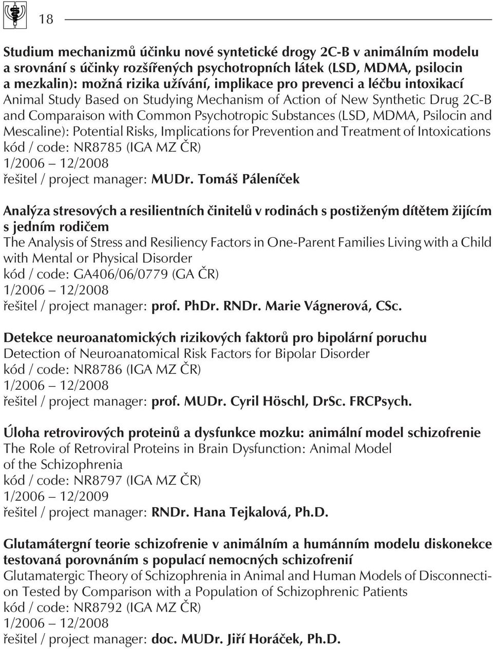 Potential Risks, Implications for Prevention and Treatment of Intoxications kód / code: NR8785 (IGA MZ ÈR) 1/2006 12/2008 øešitel / project manager: MUDr.