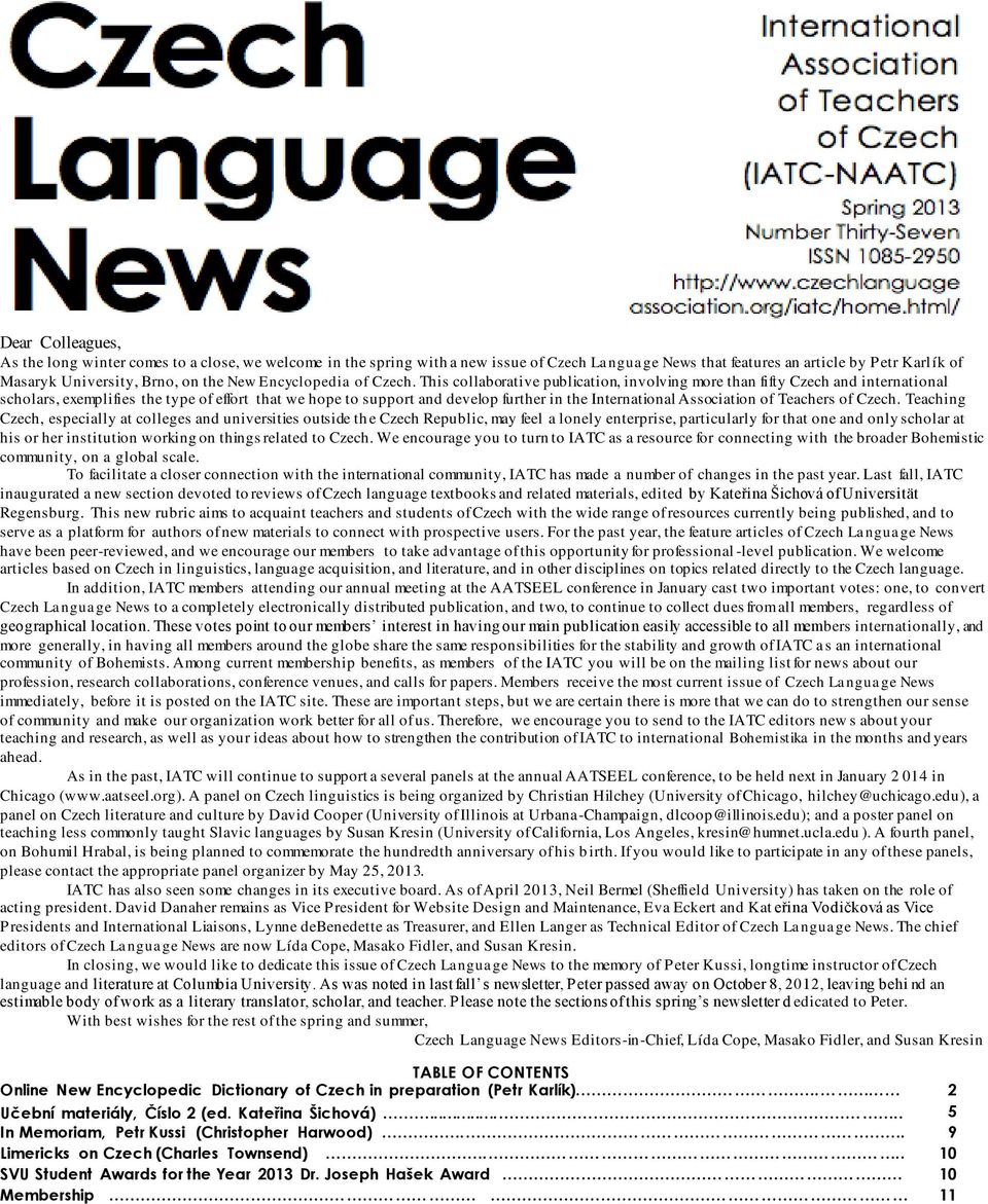 This collaborative publication, involving more than fifty Czech and international scholars, exemplifies the type of effort that we hope to support and develop further in the International Association