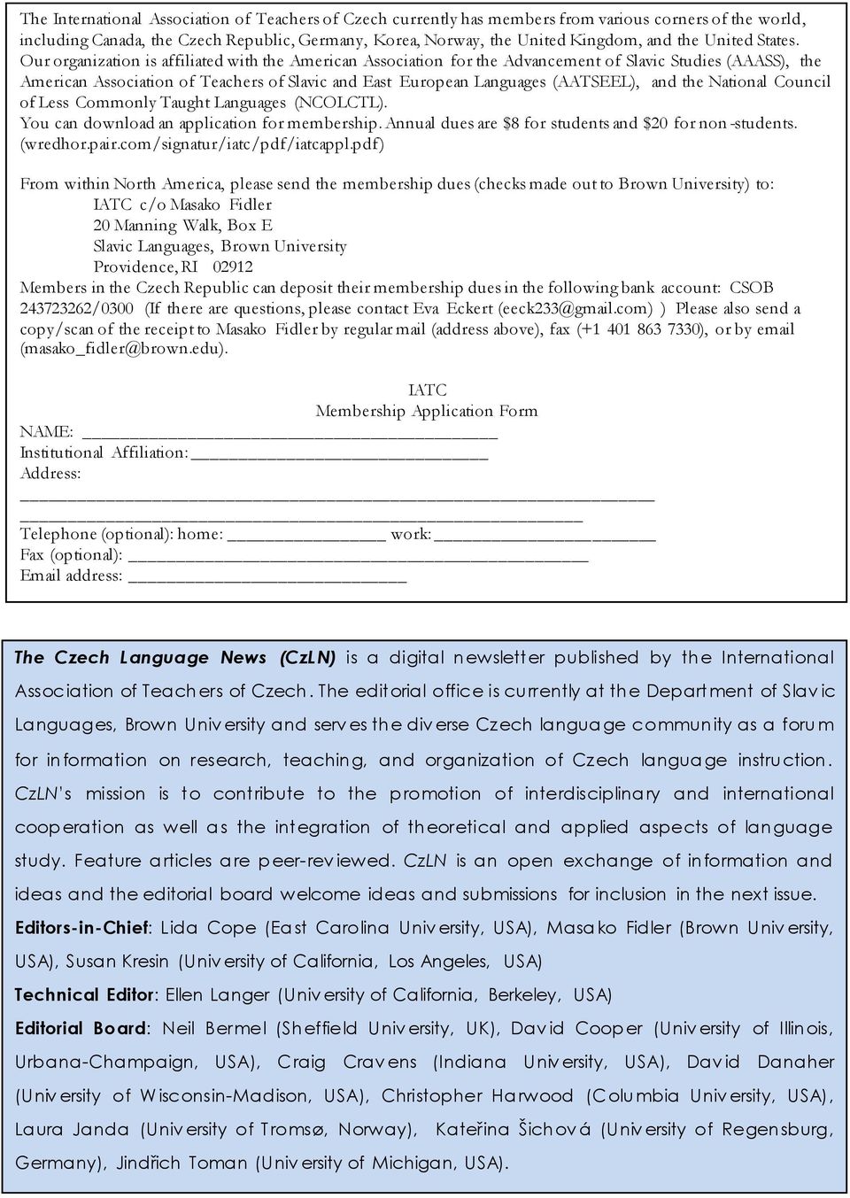 Our organization is affiliated with the American Association for the Advancement of Slavic Studies (AAASS), the American Association of Teachers of Slavic and East European Languages (AATSEEL), and