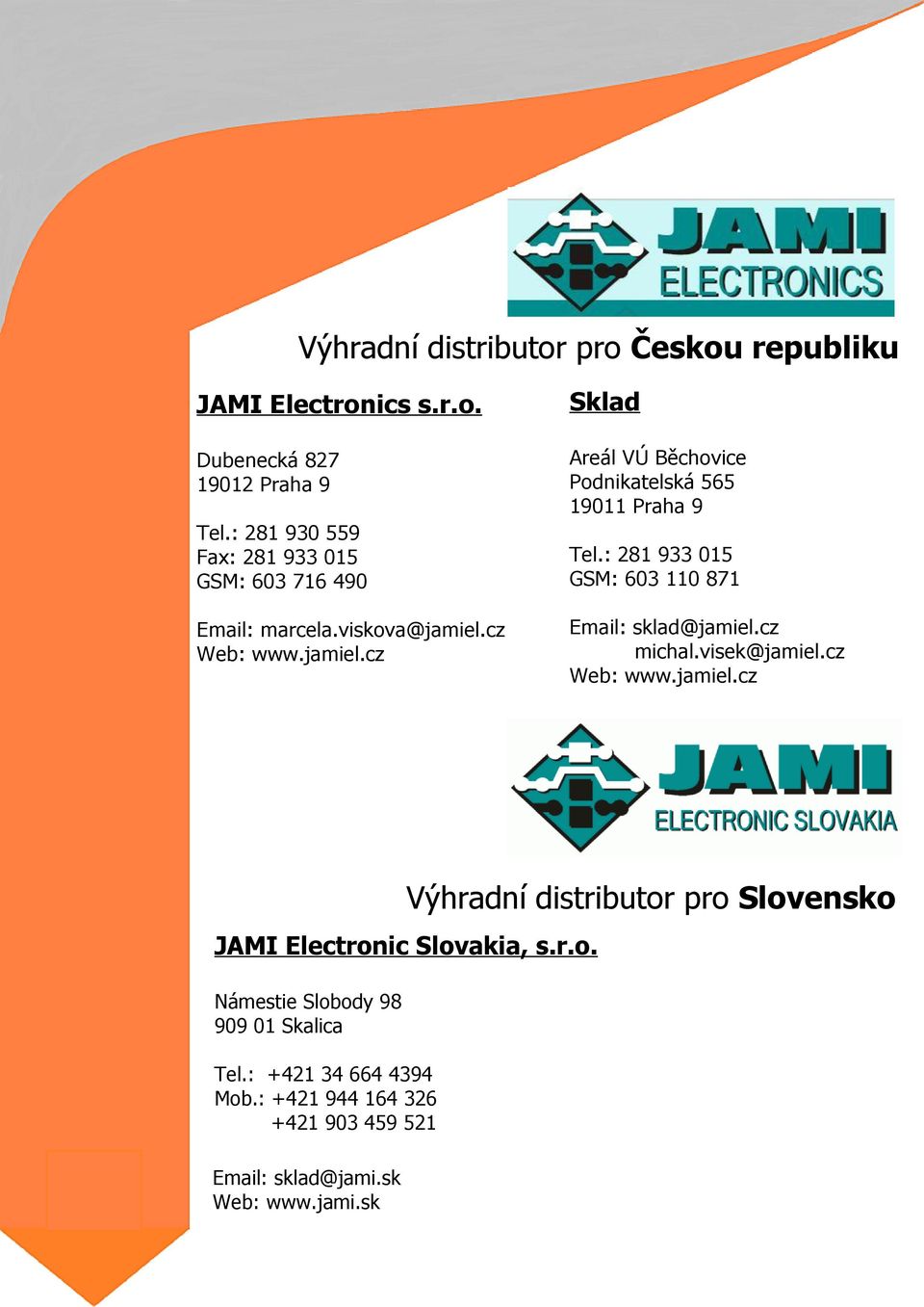 cz Web: www.jamiel.cz Sklad Areál VÚ Běchovice Podnikatelská 565 19011 Praha 9 Tel.: 281 933 015 GSM: 603 110 871 Email: sklad@jamiel.