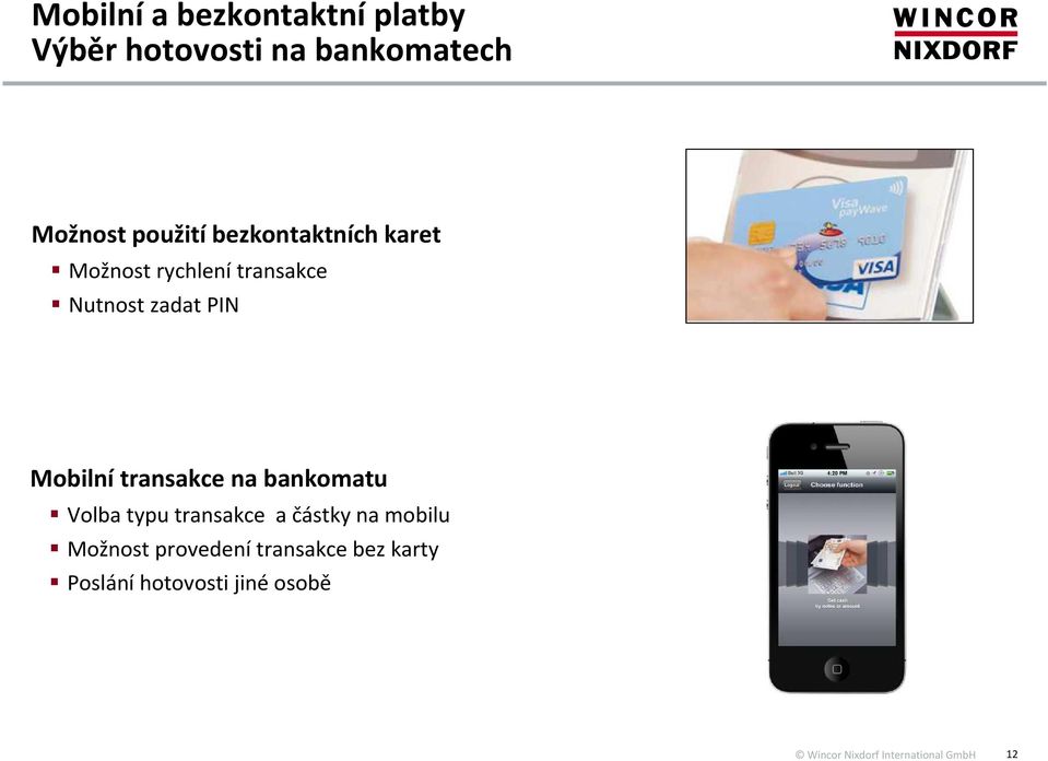 PIN Mobilní transakce na bankomatu Volba typu transakce a částky na