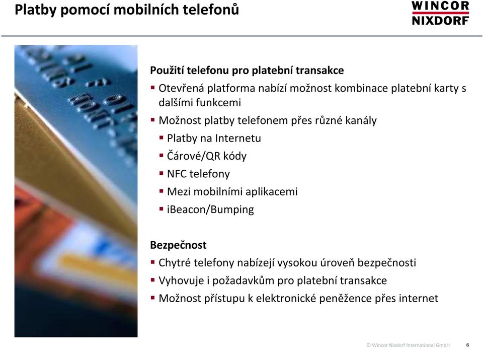 Čárové/QR kódy NFC telefony Mezi mobilními aplikacemi ibeacon/bumping Bezpečnost Chytré telefony nabízejí