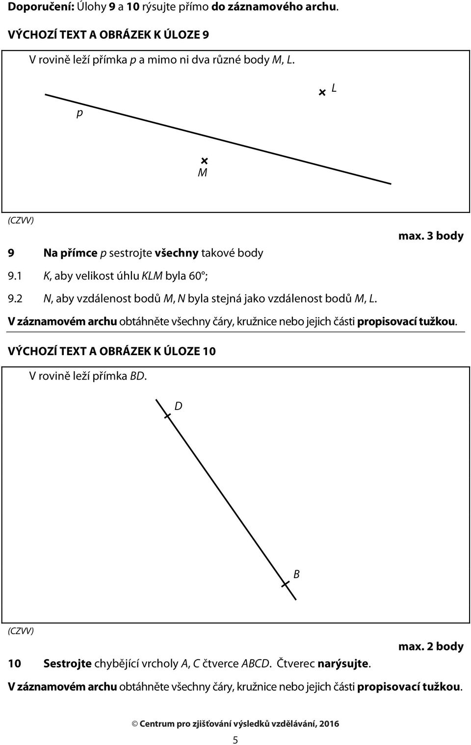 2 N, aby vzdálenost bodů M, N byla stejná jako vzdálenost bodů M, L. V záznamovém archu obtáhněte všechny čáry, kružnice nebo jejich části propisovací tužkou.