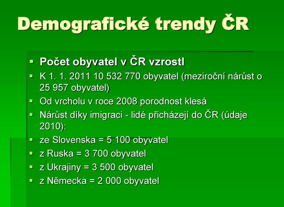 roce 2008 porodnost klesá Nárůst díky imigraci - lidé přicházejí do ČR (údaje