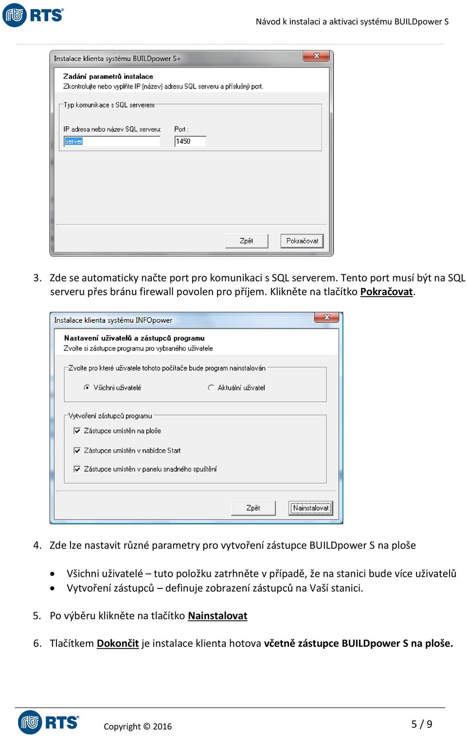 Zde lze nastavit různé parametry pro vytvoření zástupce BUILDpower S na ploše Všichni uživatelé tuto položku zatrhněte v případě, že na