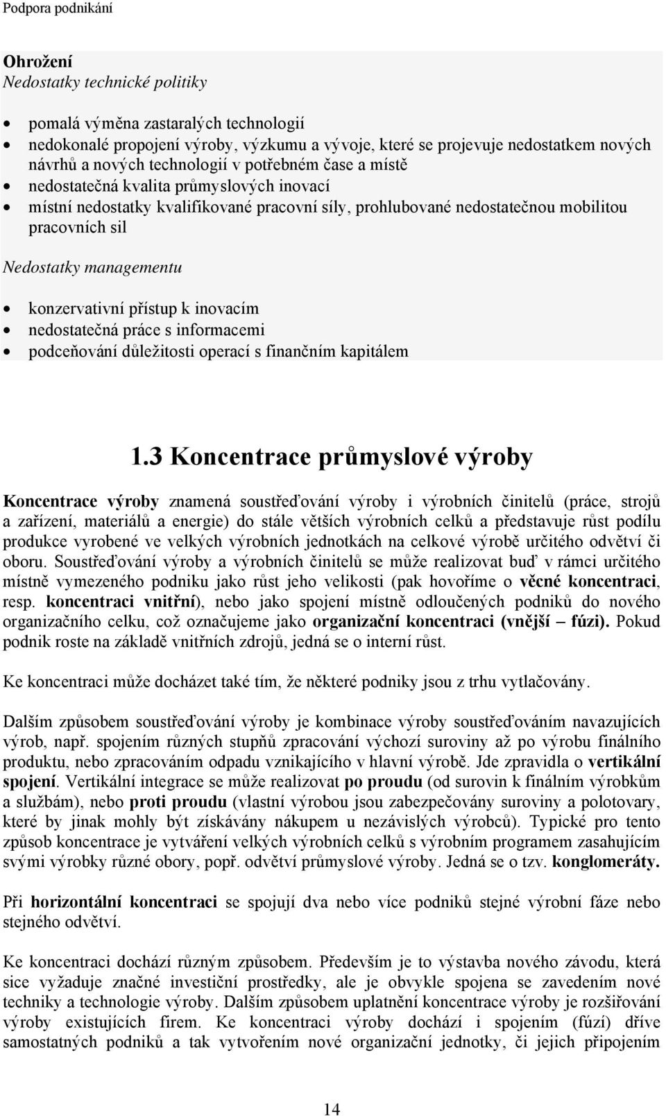 managementu konzervativní přístup k inovacím nedostatečná práce s informacemi podceňování důležitosti operací s finančním kapitálem 1.