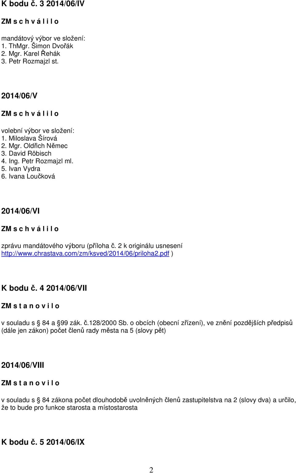 pdf ) K bodu č. 4 2014/06/VII ZM s t a n o v i l o v souladu s 84 a 99 zák. č.128/2000 Sb.