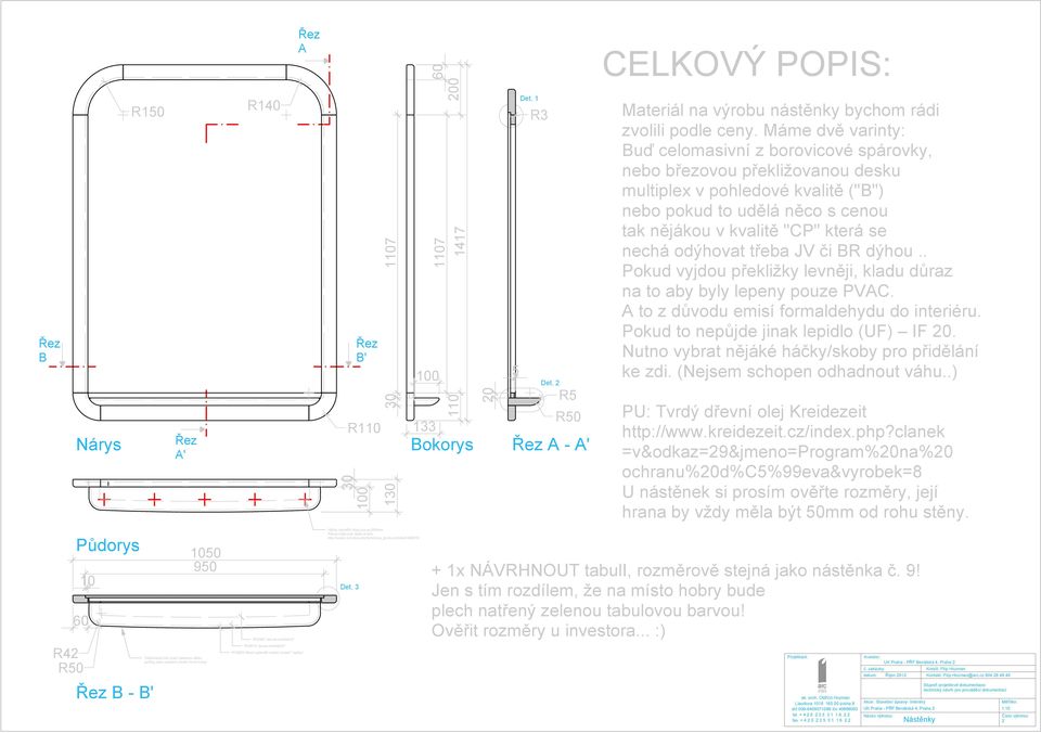 Máme dvě varinty: Buď celomasivní z borovicové spárovky, nebo březovou překližovanou desku multiplex v pohledové kvalitě ("B") nebo pokud to udělá něco s cenou tak nějákou v kvalitě "CP" která se