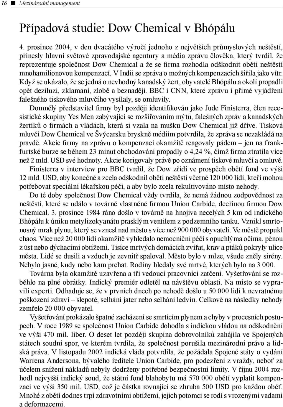 Chemical a že se firma rozhodla odškodnit oběti neštěstí mnohamilionovou kompenzací. V Indii se zpráva o možných kompenzacích šířila jako vítr.