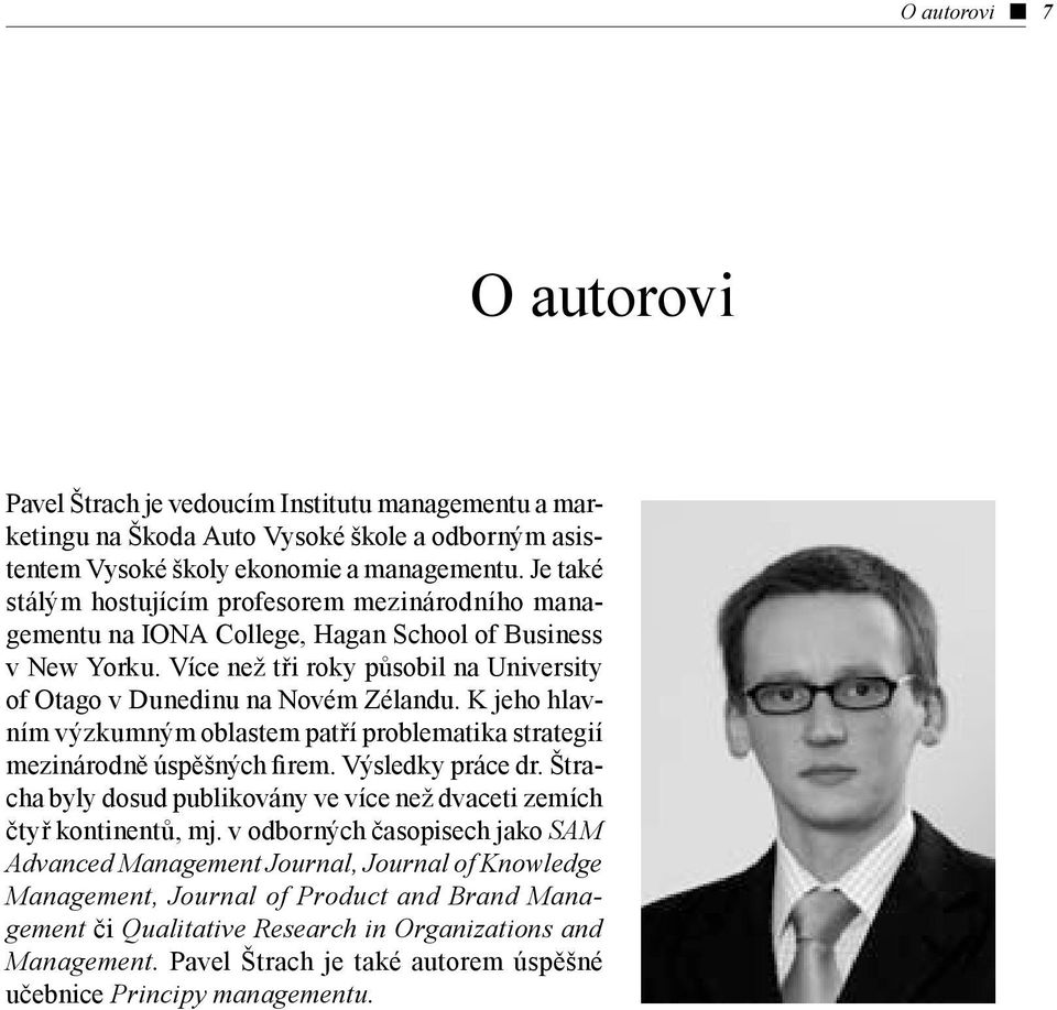 K jeho hlavním výzkumným oblastem patří problematika strategií mezinárodně úspěšných firem. Výsledky práce dr. Štracha byly dosud publikovány ve více než dvaceti zemích čtyř kontinentů, mj.